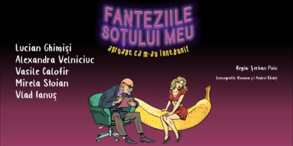 Fanteziile soţului meu aproape că m-au înnebunit - Teatrul Elisabeta Teatrul Elisabeta
