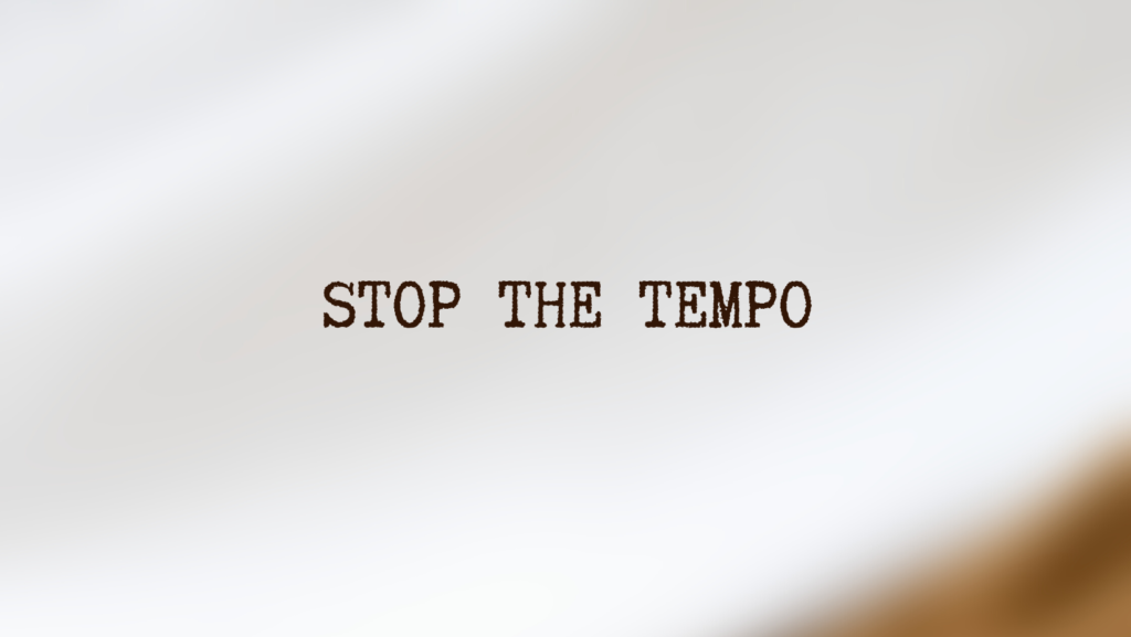 STOP THE TEMPO