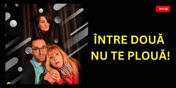 Între două nu te plouă Teatrul Rosu