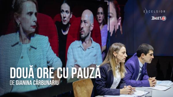 DOUĂ ORE CU PAUZĂ Teatrul Excelsior - Sala Ion Lucian
