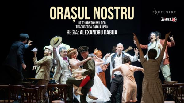 ORAȘUL NOSTRU Teatrul Excelsior - Sala Ion Lucian