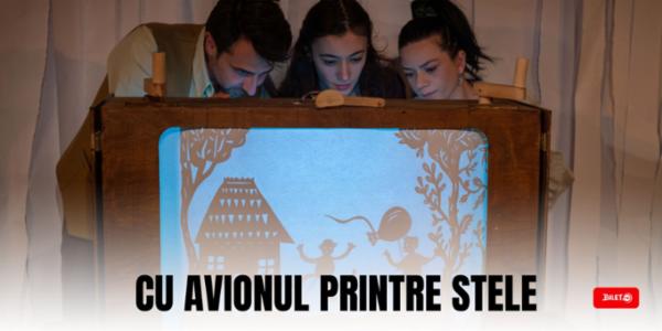 CU AVIONUL PRINTRE STELE Teatrul Luceafarul - Sala Mică