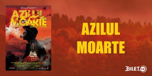 AZILUL DE MOARTE Teatrul Bulandra - Sala Toma Caragiu