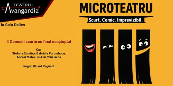 MicroTeatru - 4 comedii scurte cu final neasteptat Teatrul Avangardia la Sala Dalles