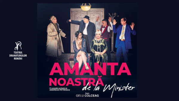 AMANTA NOASTRĂ DE LA MINISTER Teatrul Dramaturgilor Romani - Sală Ion Băieșu