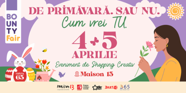 Bounty Fair Ediţia 63 - De primăvară. Sau nu. Cum vrei TU. Maison 13