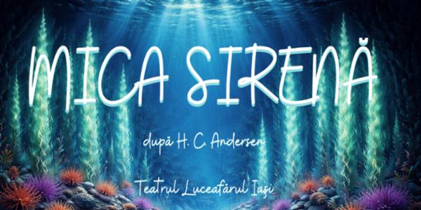 MICA SIRENĂ | PREMIERA Teatrul Luceafarul - Sala Mare