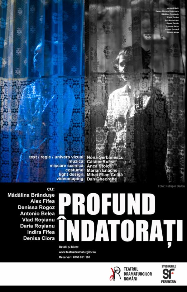 PROFUND ÎNDATORAȚI Teatrul Dramaturgilor Romani - Sala Iosif Naghiu