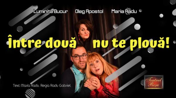 Între două nu te plouă Teatrul Rosu
