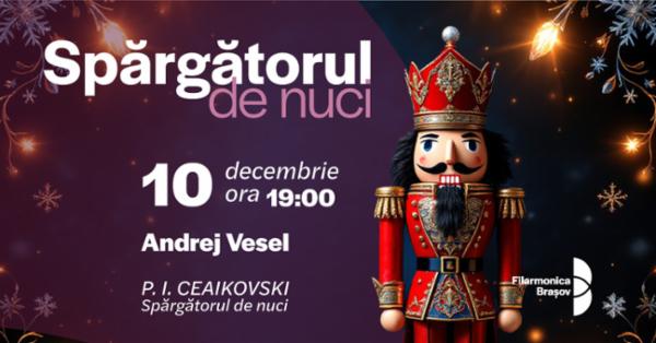 Concert Spărgătorul de Nuci cu Andrej Vesel și orchestra Filarmonicii Brașov Sala Patria - BRASOV