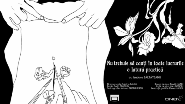 Nu trebuie să cauți în toate lucrurile o latură practică Teatrul Dramaturgilor Romani - Sala Iosif Naghiu